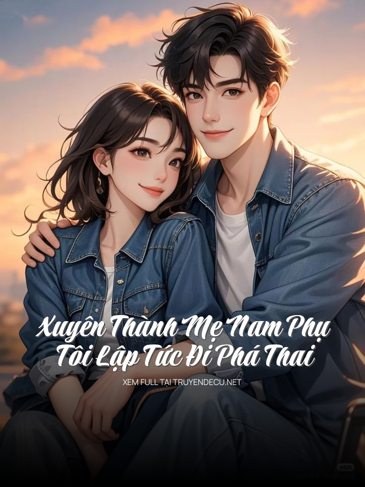 
                            Xuyên Thành Mẹ Nam Phụ, Tôi Lập Tức Đi Phá Thai