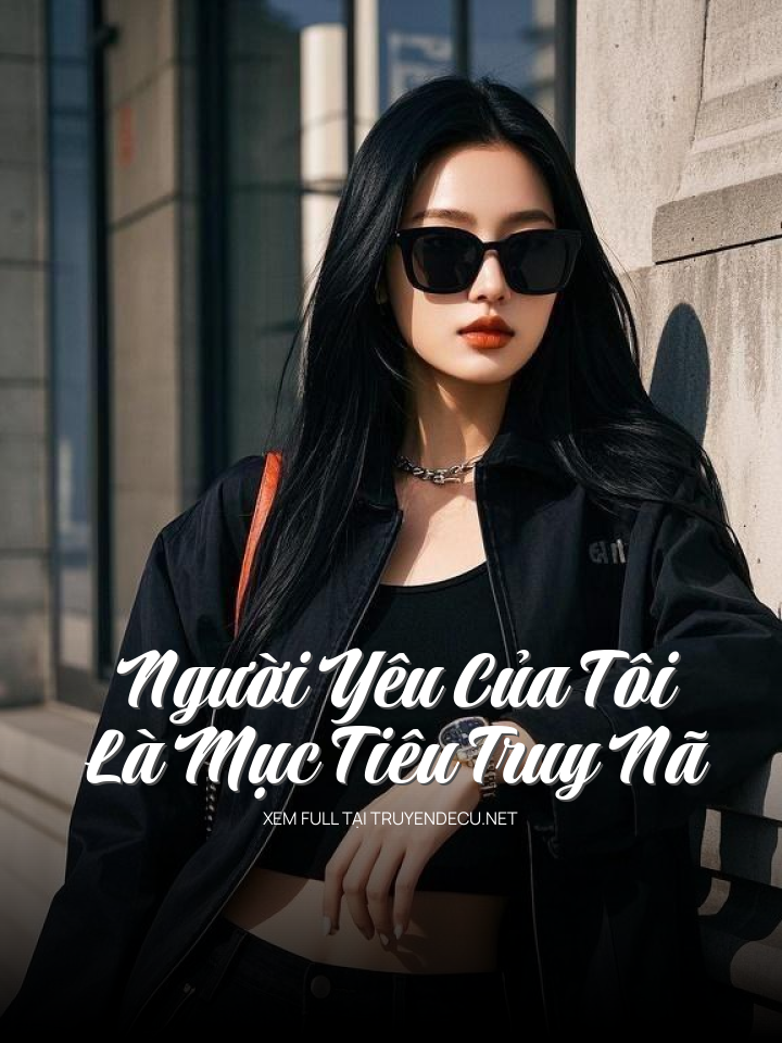 
                            Người Yêu Của Tôi Là Mục Tiêu Truy Nã