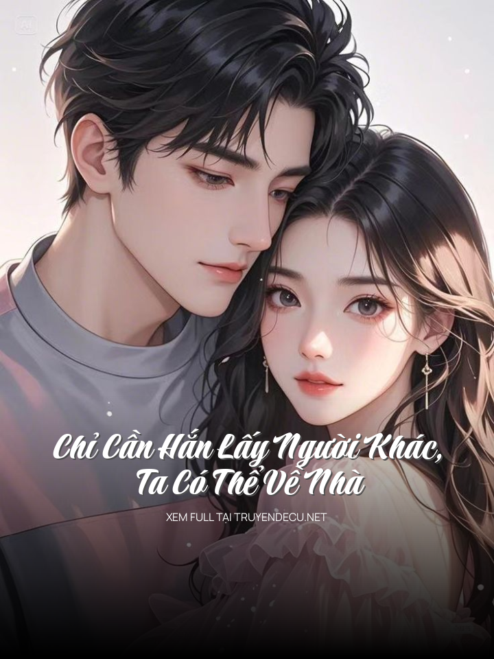 Chỉ Cần Hắn Lấy Người Khác, Ta Có Thể Về Nhà