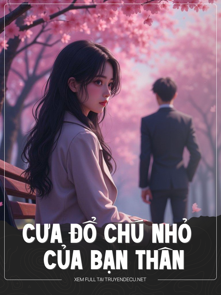 
                            Cưa Đổ Chú Nhỏ Của Bạn Thân