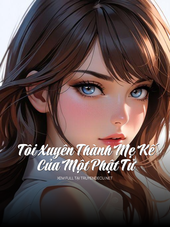 
                            Tôi Xuyên Thành Mẹ Kế Của Một Phật Tử