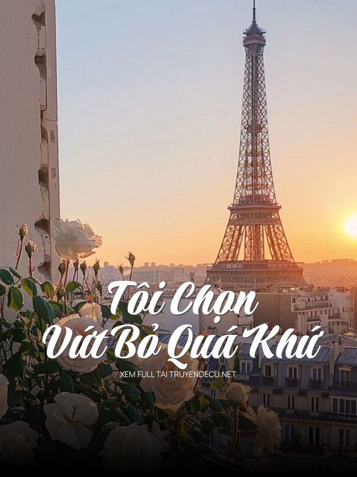 
                            Tôi Chọn Vứt Bỏ Quá Khứ