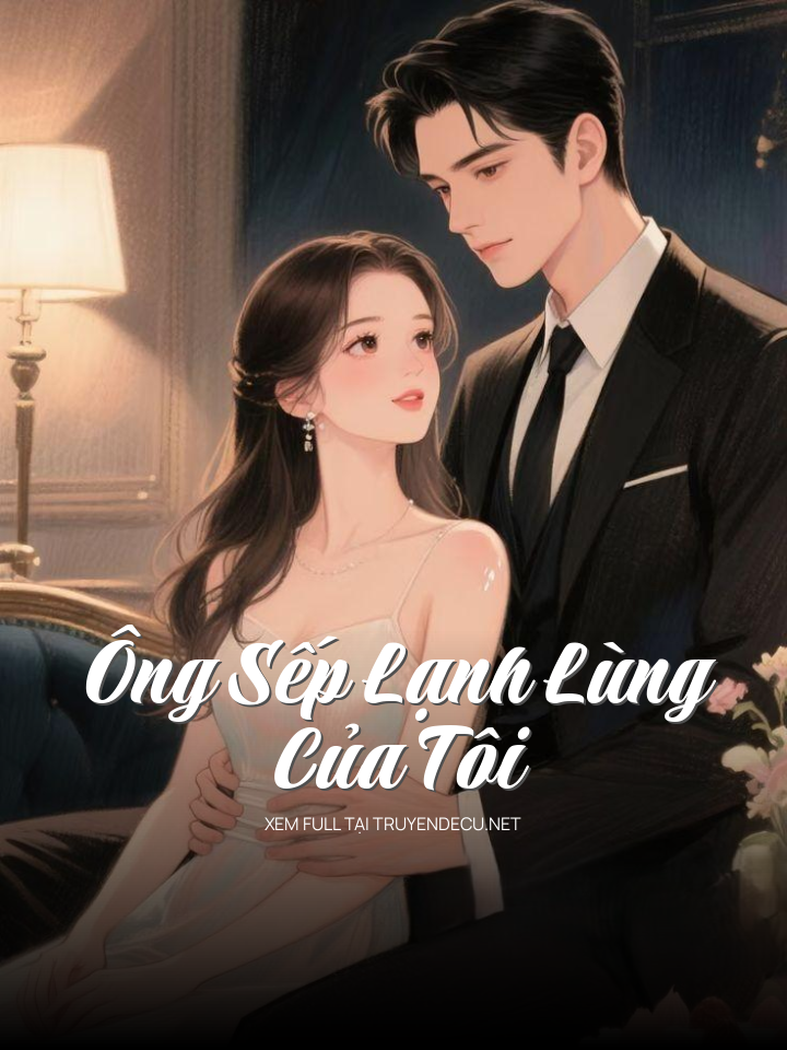 
                            Ông Sếp Lạnh Lùng Của Tôi