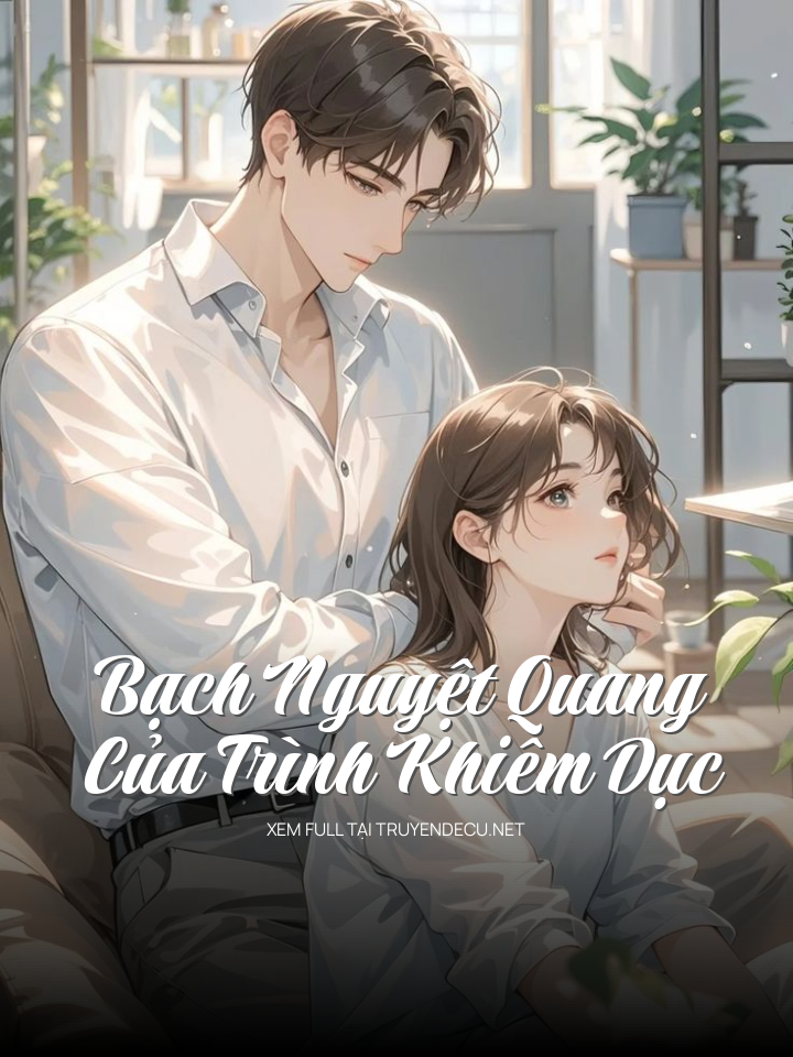 
                            Bạch Nguyệt Quang Của Trình Khiêm Dục