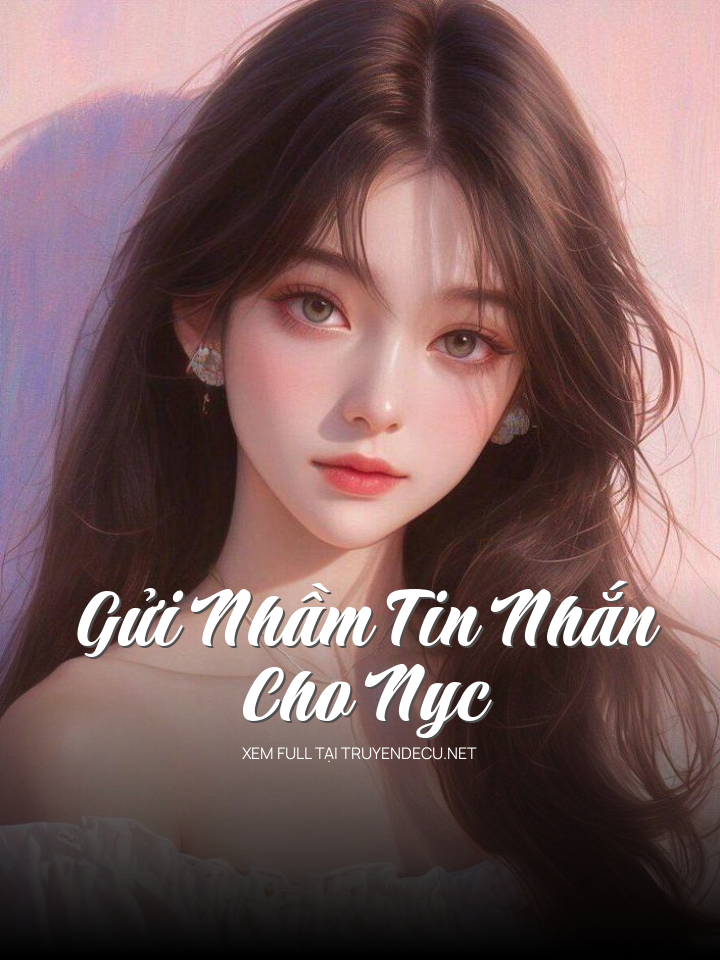 
                            Gửi Nhầm Tin Nhắn Cho Nyc