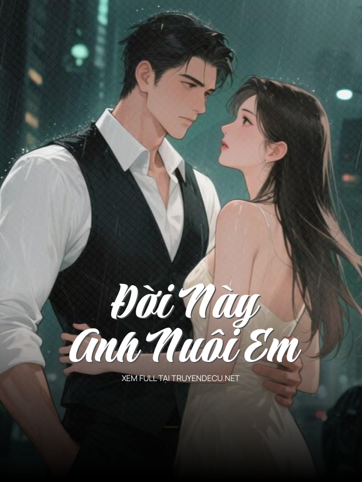 
                            Đời Này Anh Nuôi Em