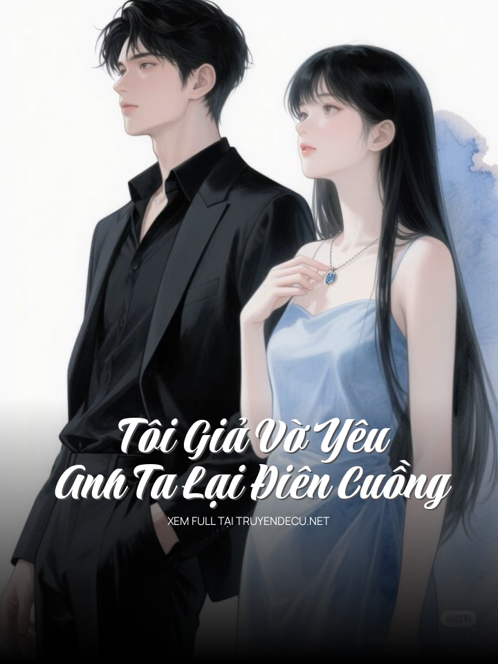 Tôi Giả Vờ Yêu, Anh Ta Lại Điên Cuồng