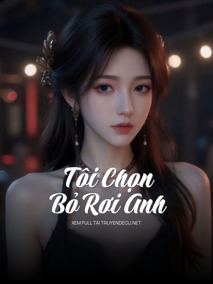 Tôi Chọn Bỏ Rơi Anh