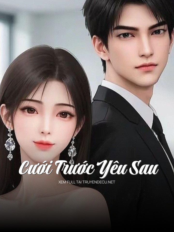 
                            Cưới Trước Yêu Sau