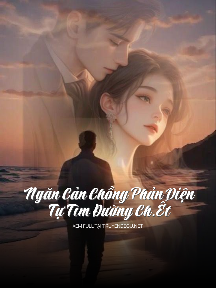 
                            Ngăn Cản Chồng Phản Diện Tự Tìm Đường Ch.Ết