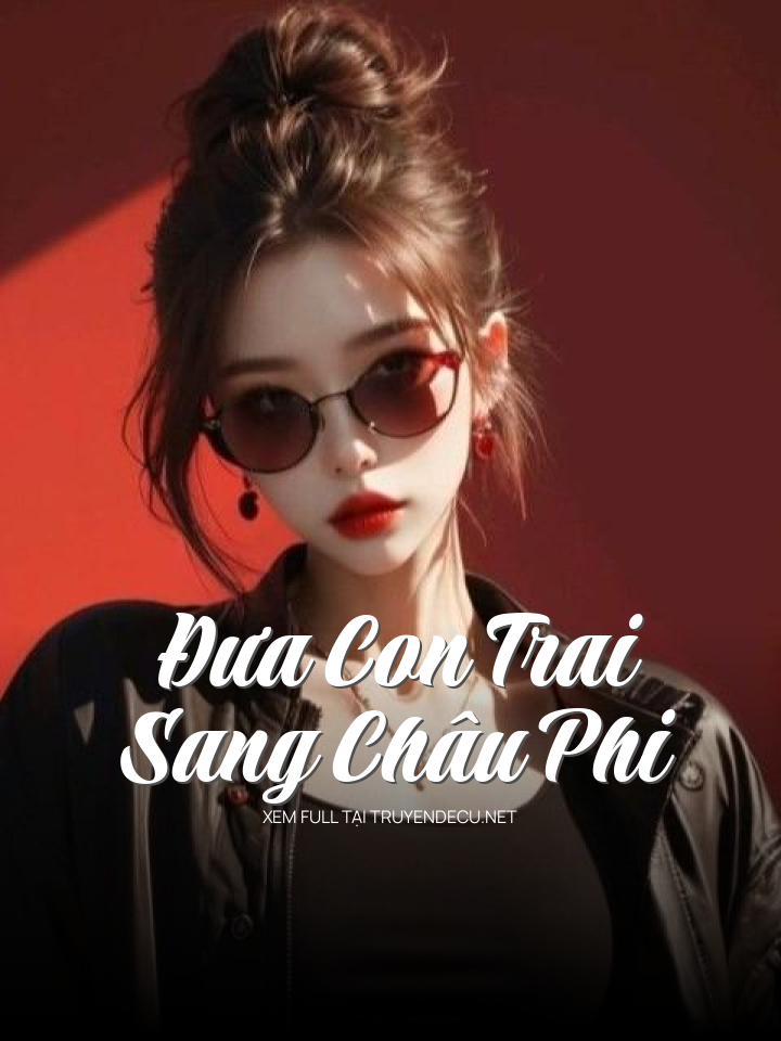 
                            Đưa Con Trai Sang Châu Phi