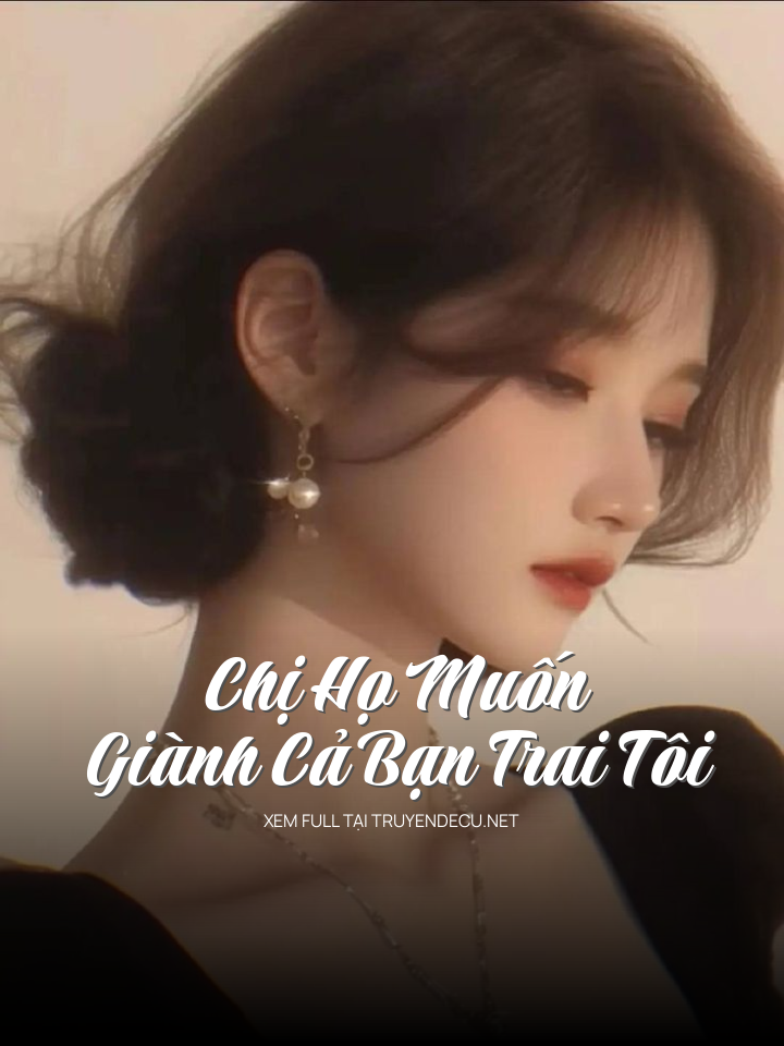 
                            Chị Họ Muốn Giành Cả Bạn Trai Tôi
