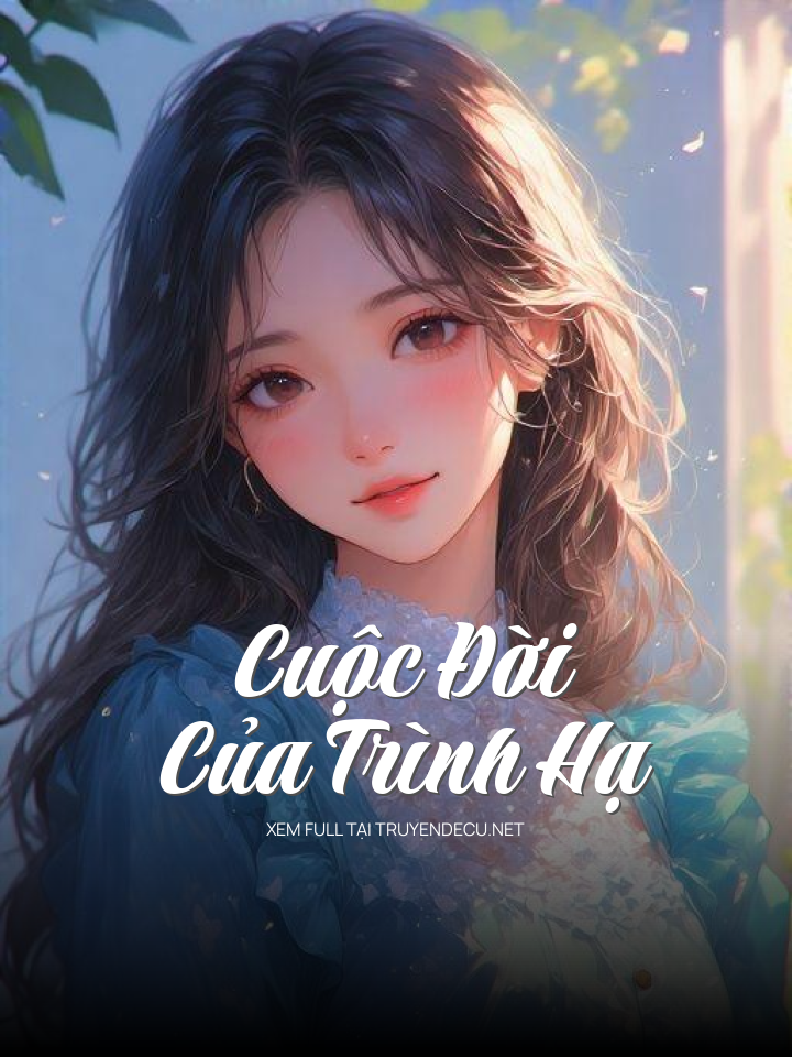 
                            Cuộc Đời Của Trình Hạ