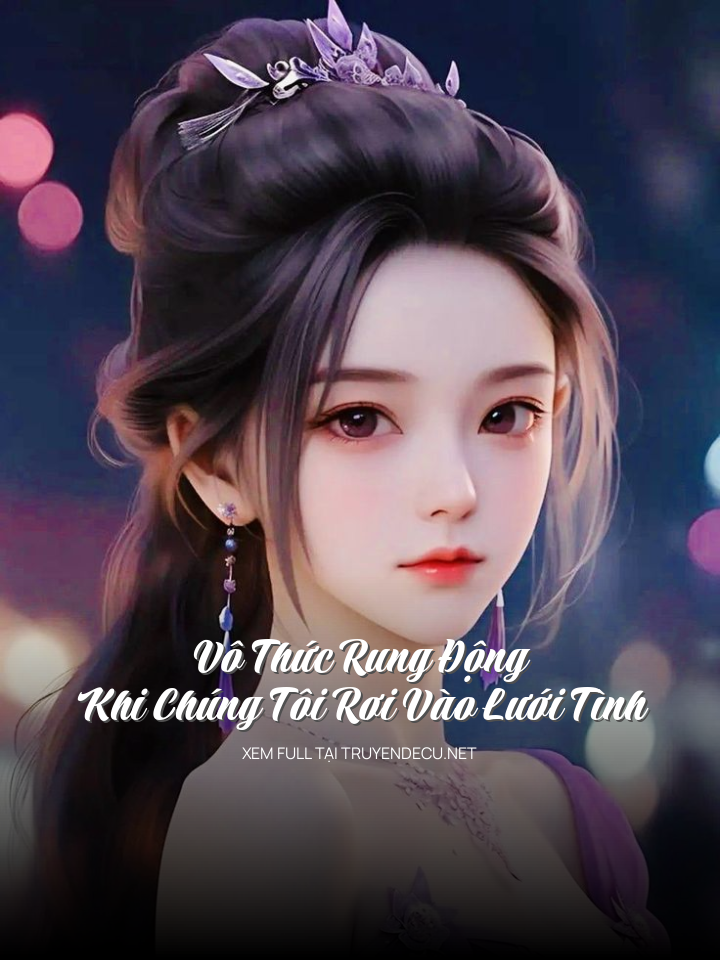 Vô Thức Rung Động: Khi Chúng Tôi Rơi Vào Lưới Tình