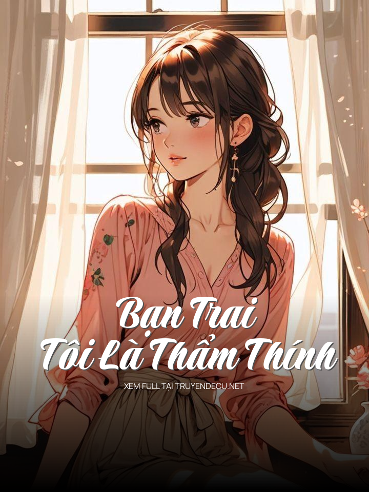 
                            Bạn Trai Tôi Là Thẩm Thính
