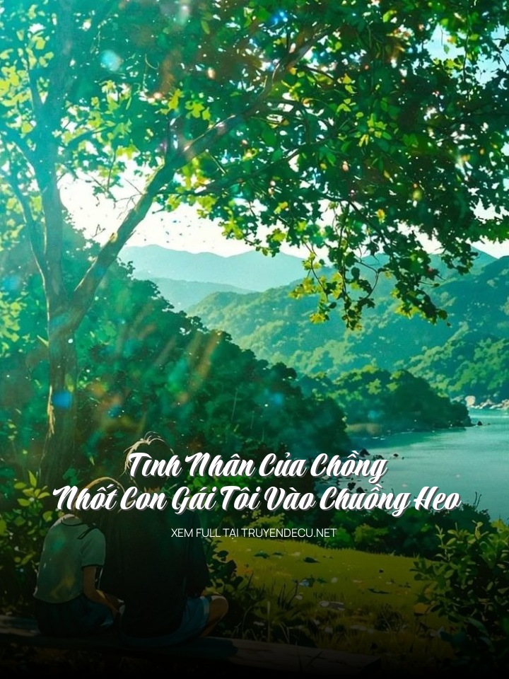 Tình Nhân Của Chồng Nhốt Con Gái Tôi Vào Chuồng Heo