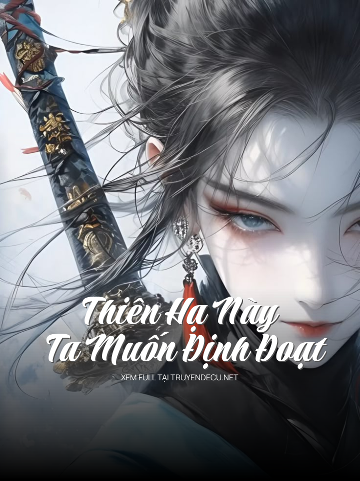 Thiên Hạ Này Ta Muốn Định Đoạt