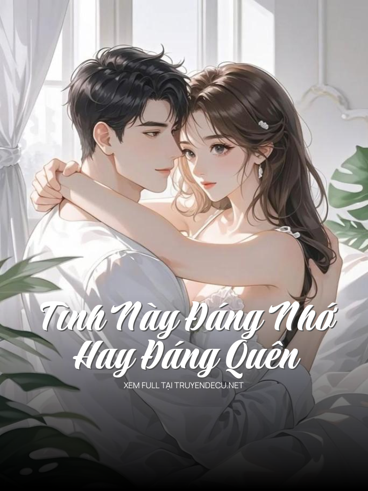 
                            Tình Này Đáng Nhớ Hay Đáng Quên