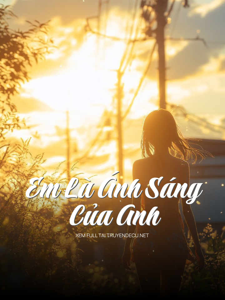 
                            Em Là Ánh Sáng Của Anh