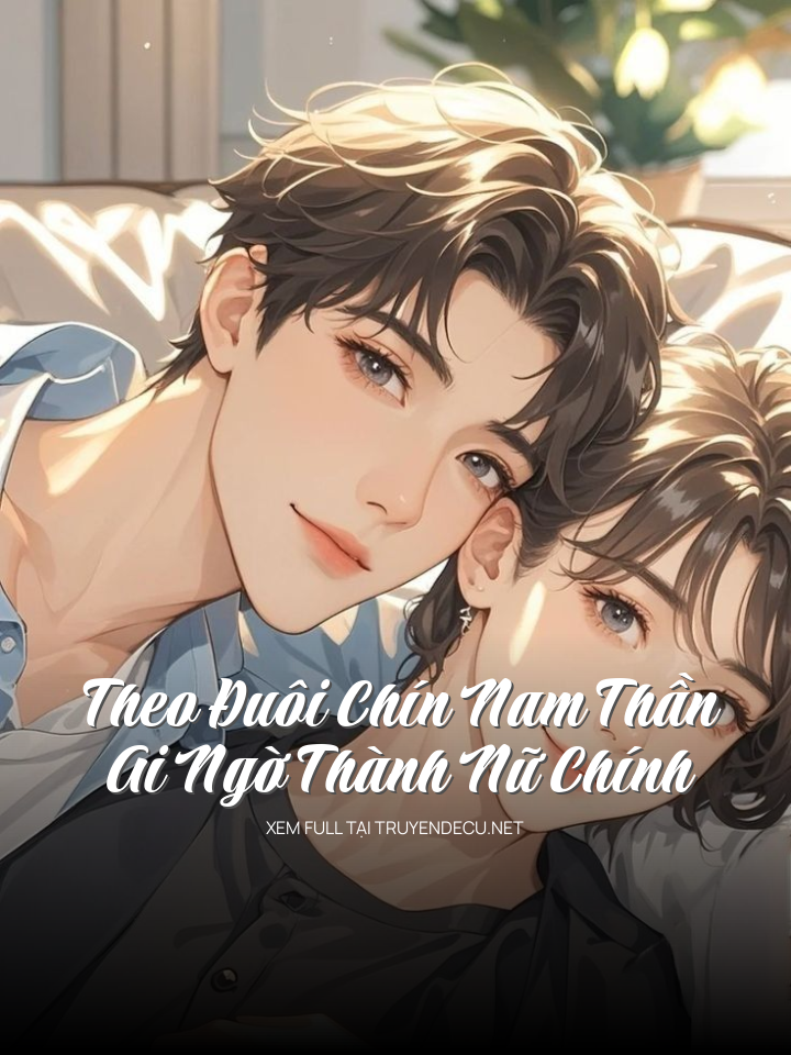 Theo Đuôi Chín Nam Thần, Ai Ngờ Thành Nữ Chính