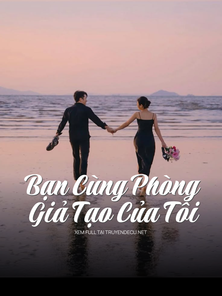 
                            Bạn Cùng Phòng Giả Tạo Của Tôi