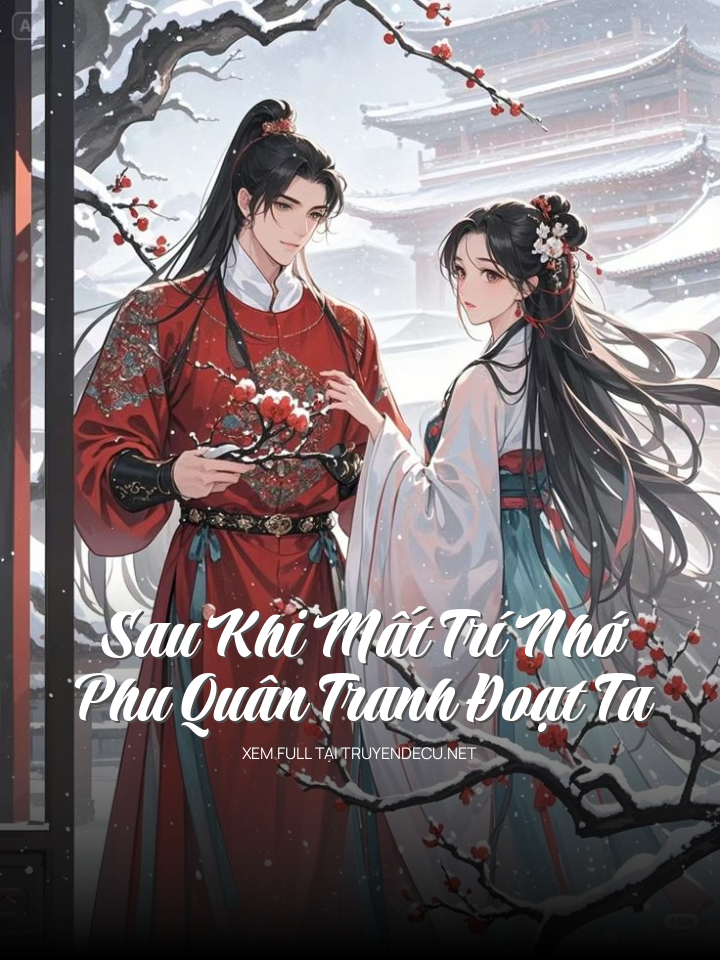 Sau Khi Mất Trí Nhớ, Phu Quân Tranh Đoạt Ta