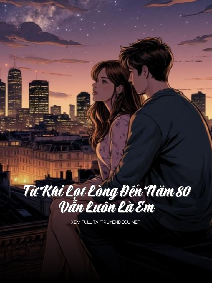 
                            Từ Khi Lọt Lòng Đến Năm 80, Vẫn Luôn Là Em