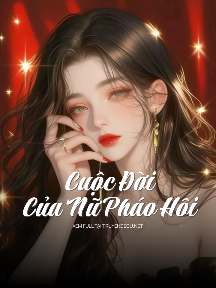 
                            Cuộc Đời Của Nữ Pháo Hôi
