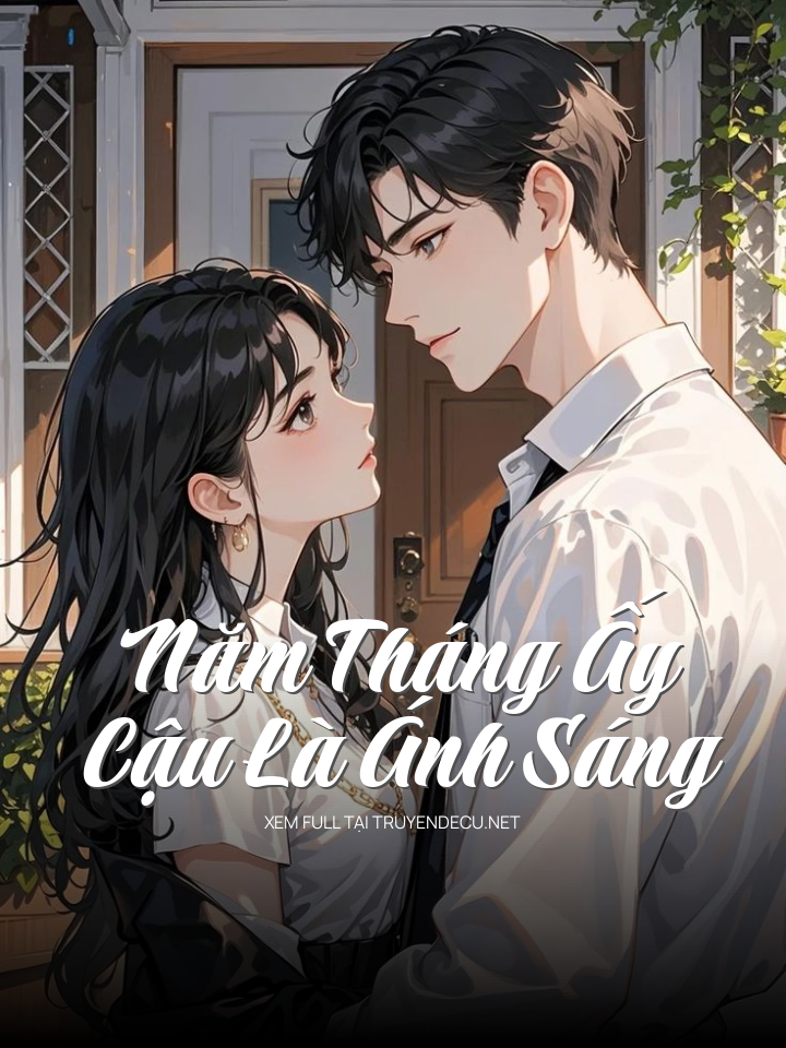 
                            Năm Tháng Ấy Cậu Là Ánh Sáng