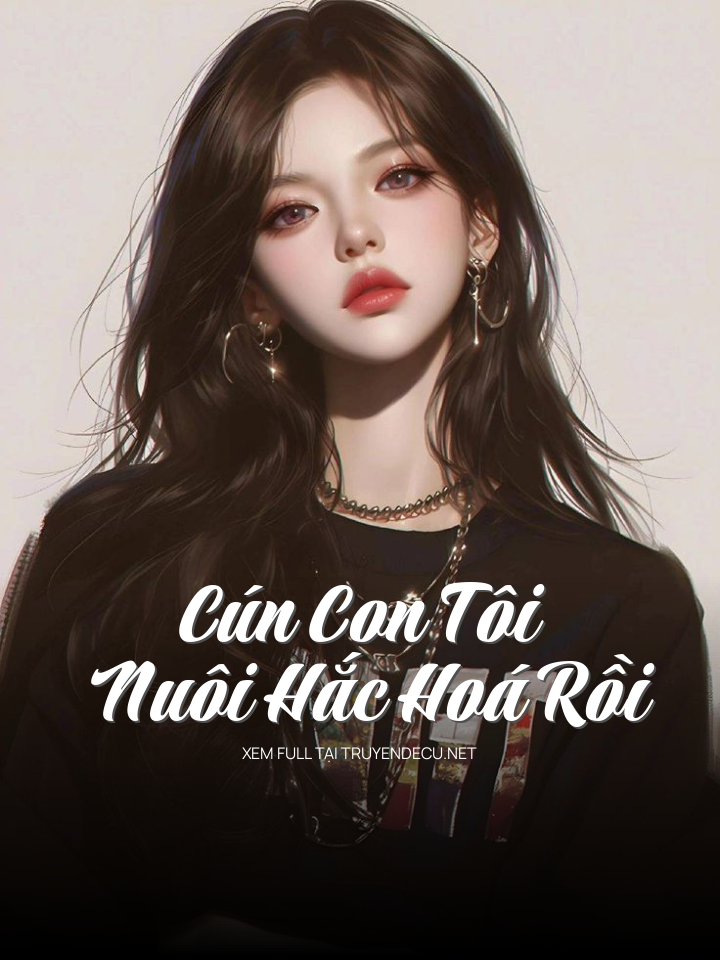 Cún Con Tôi Nuôi Hắc Hoá Rồi