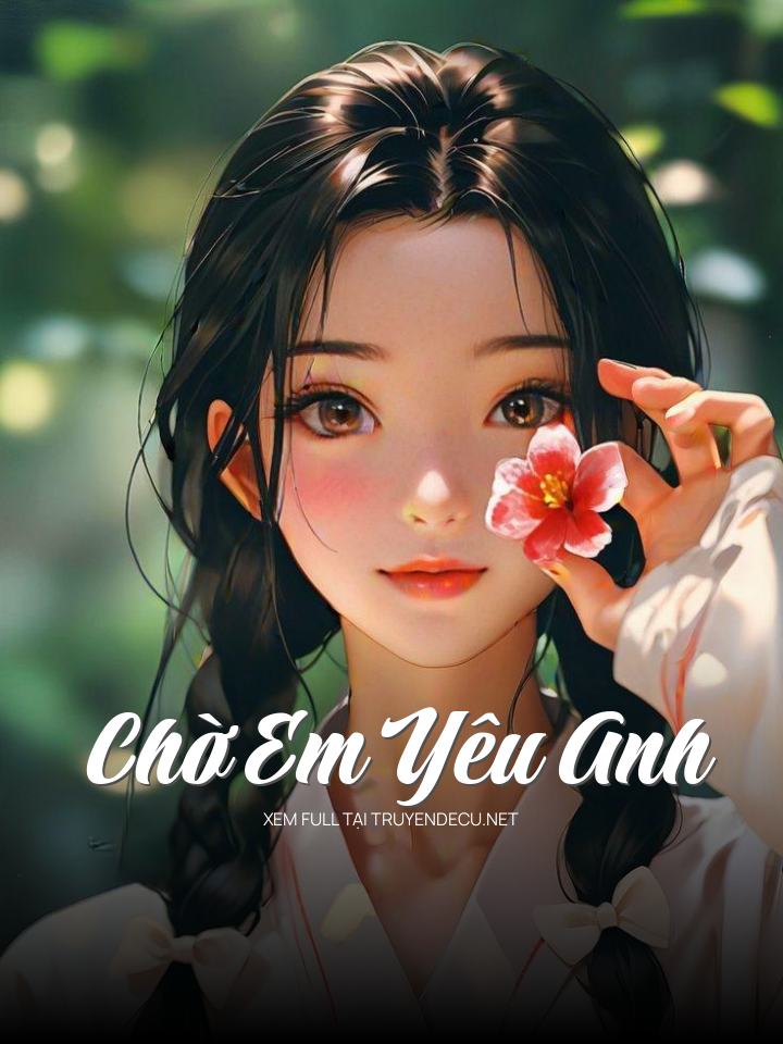 
                            Chờ Em Yêu Anh