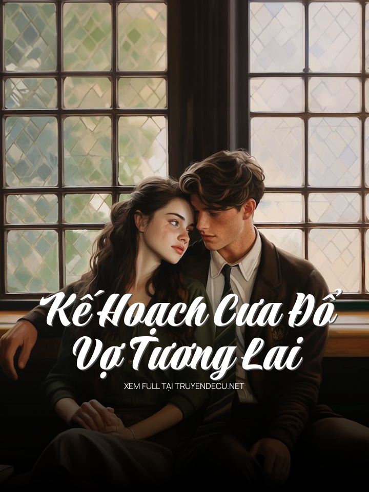
                            Kế Hoạch Cưa Đổ Vợ Tương Lai