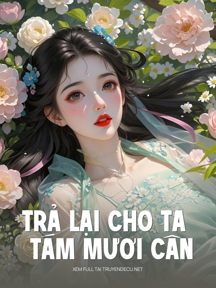 
                            Trả Lại Cho Ta Tám Mươi Cân
