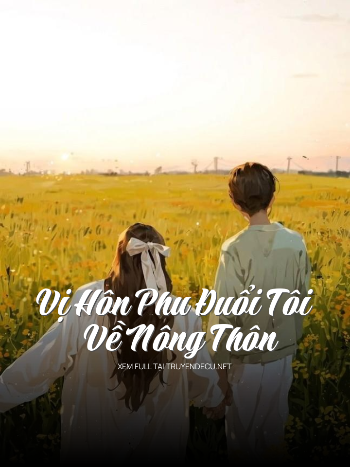 
                            Vị Hôn Phu Đuổi Tôi Về Nông Thôn