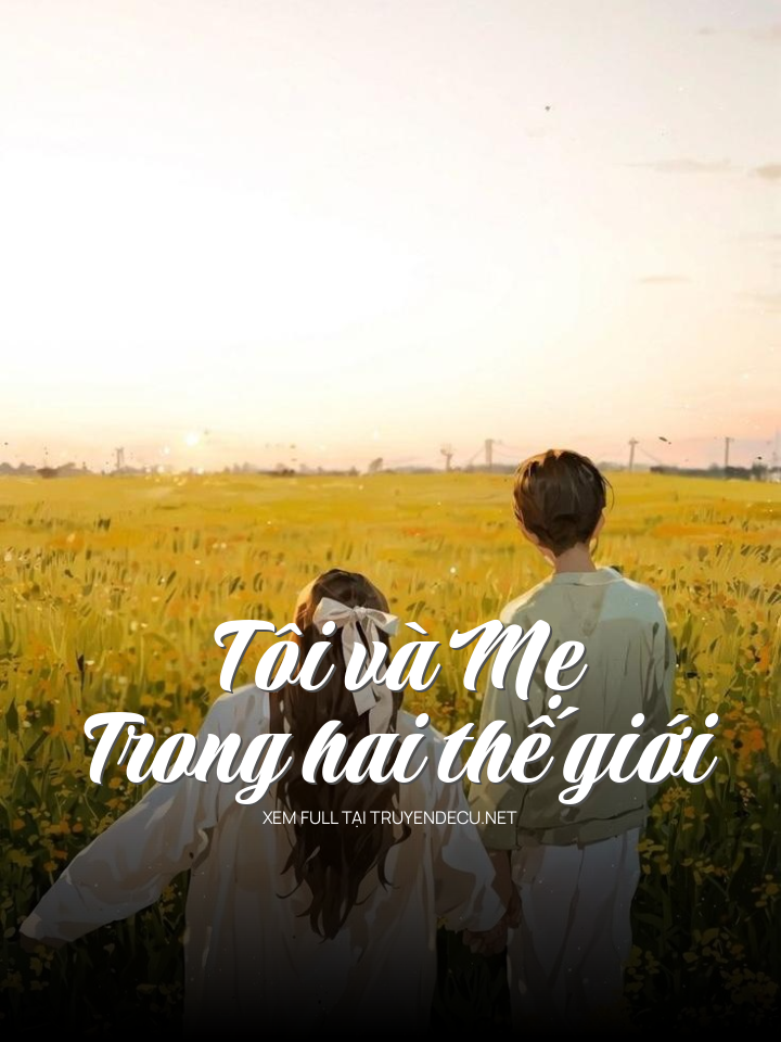 
                            Tôi Và Mẹ Trong Hai Thế Giới