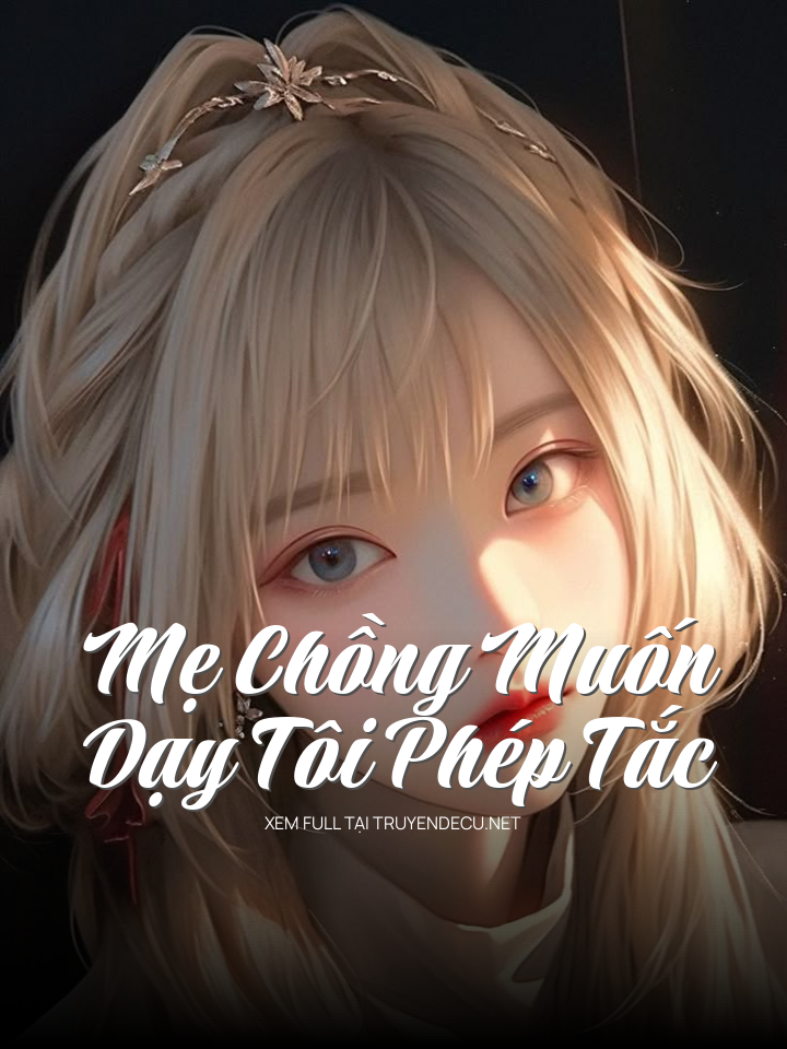 Mẹ Chồng Muốn Dạy Tôi Phép Tắc