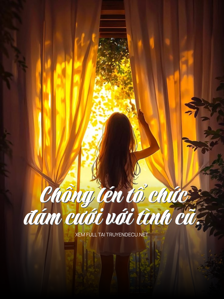 Chồng Lén Tổ Chức Đám Cưới Với Tình Cũ