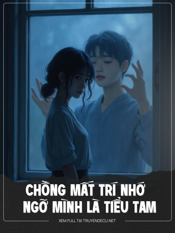 
                            Chồng Mất Trí Nhớ Ngỡ Mình Là Tiểu Tam