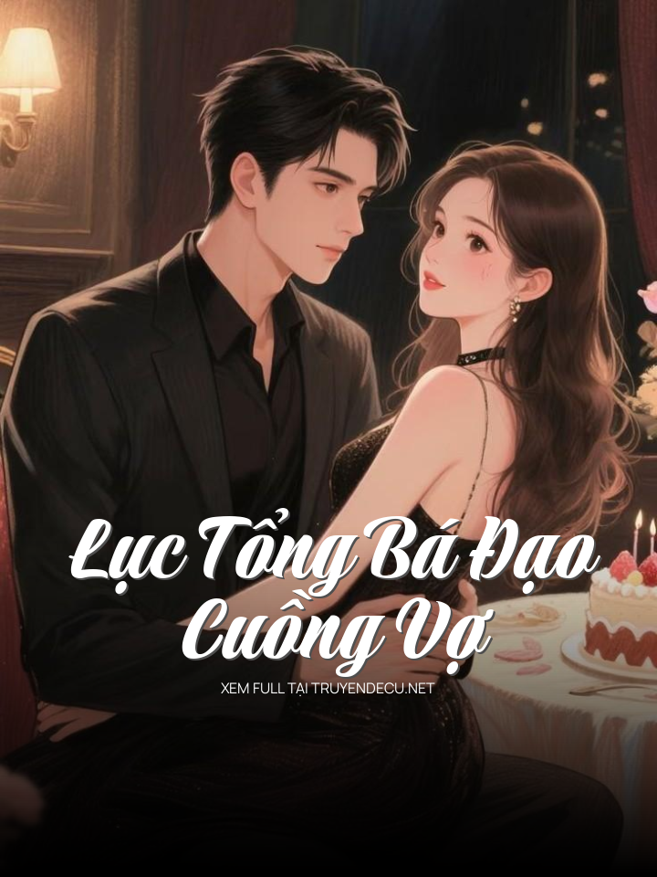 
                            Lục Tổng Bá Đạo Cuồng Vợ