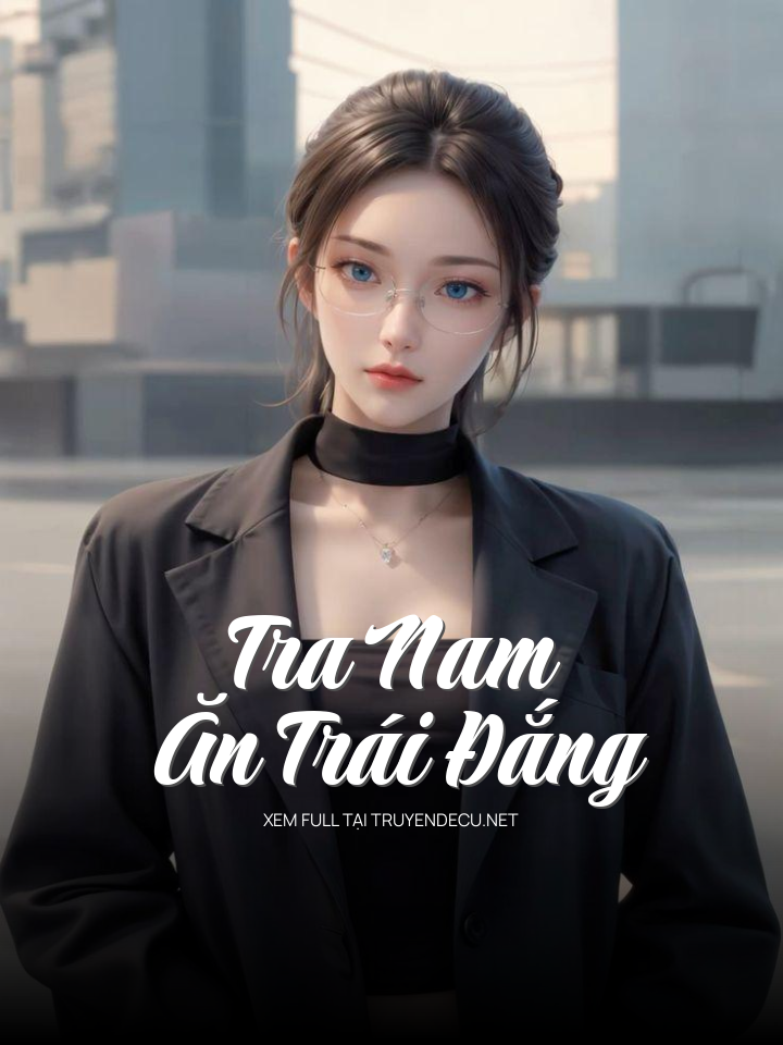 
                            Tra Nam Ăn Trái Đắng
