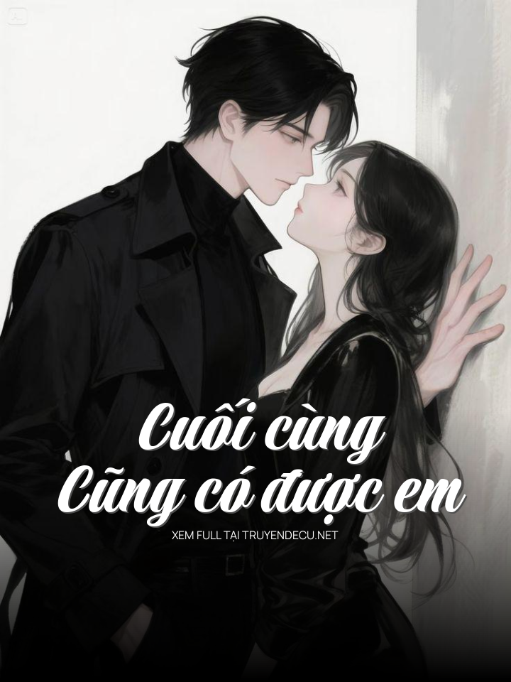 
                            Cuối Cùng Cũng Có Được Em