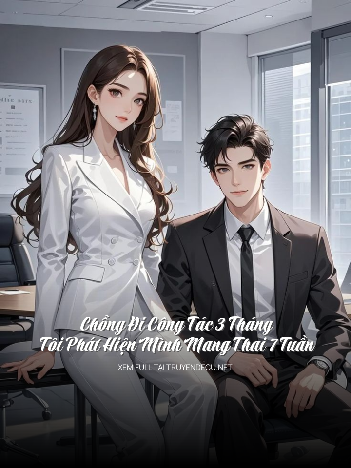 
                            Chồng Đi Công Tác 3 Tháng, Tôi Phát Hiện Mình Mang Thai 7 Tuần