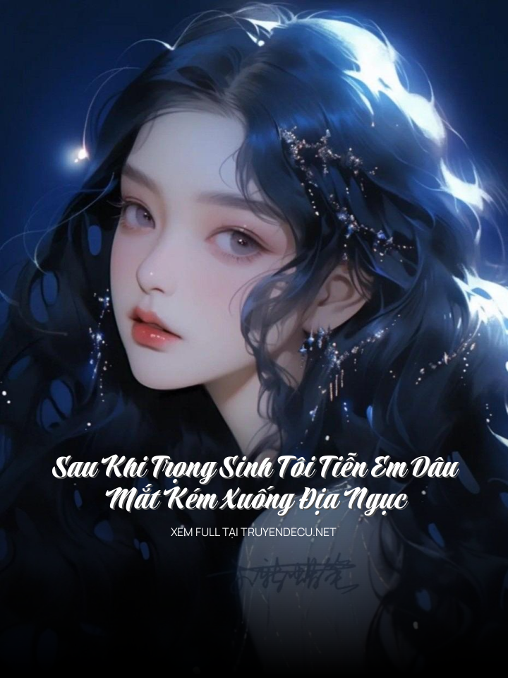 
                            Sau Khi Trọng Sinh Tôi Tiễn Em Dâu Mắt Kém Xuống Địa Ngục