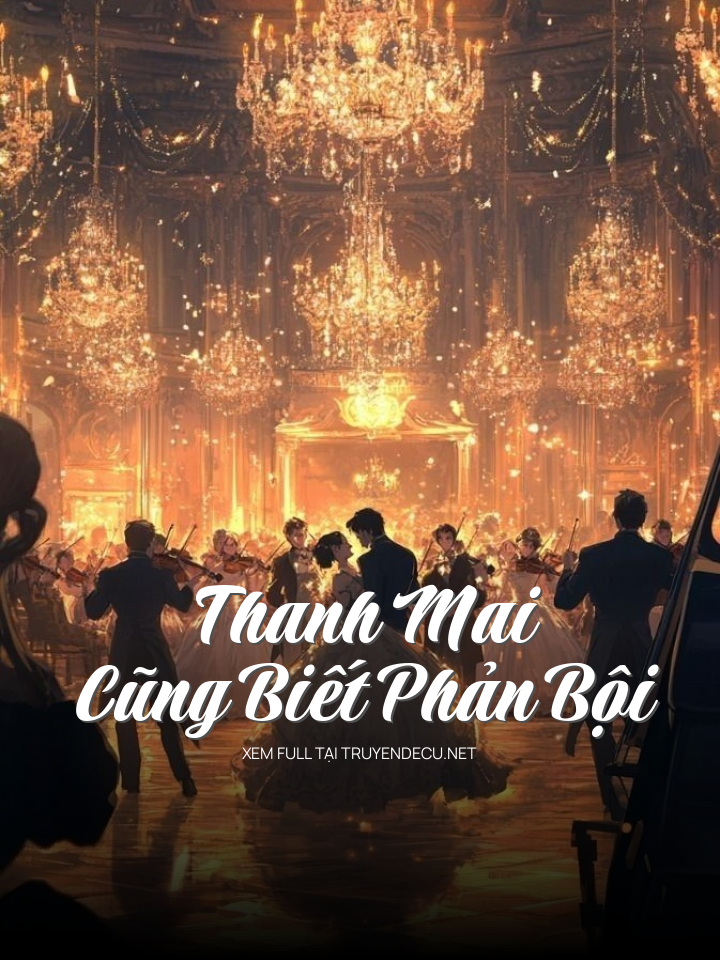 
                            Thanh Mai Cũng Biết Phản Bội