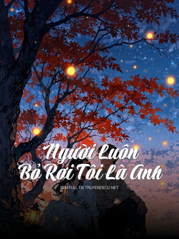 Người Luôn Bỏ Rơi Tôi Là Anh