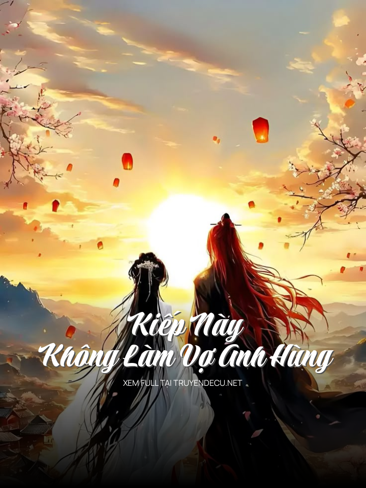 Kiếp Này Không Làm Vợ Anh Hùng