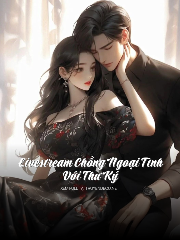 
                            Livestream Chồng Ngoại Tình Với Thư Ký