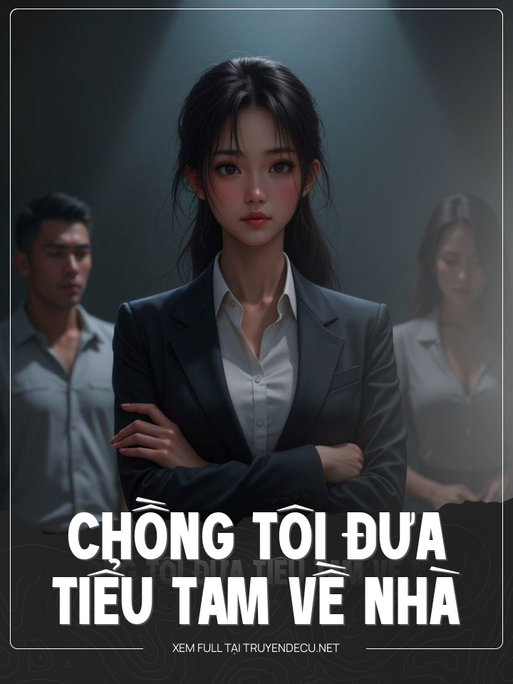 
                            Chồng Tôi Đưa Tiểu Tam Về Nhà