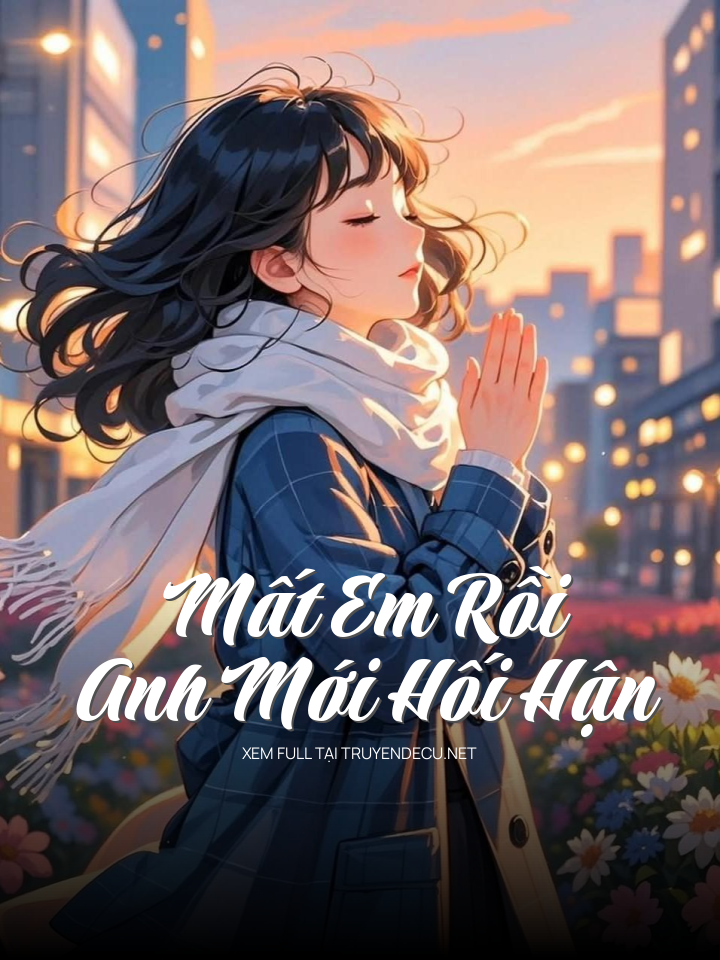 
                            Mất Em Rồi Anh Mới Hối Hận