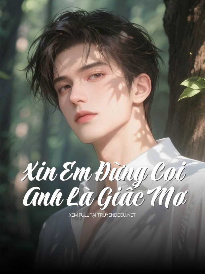 
                            Xin Em Đừng Coi Anh Là Giấc Mơ